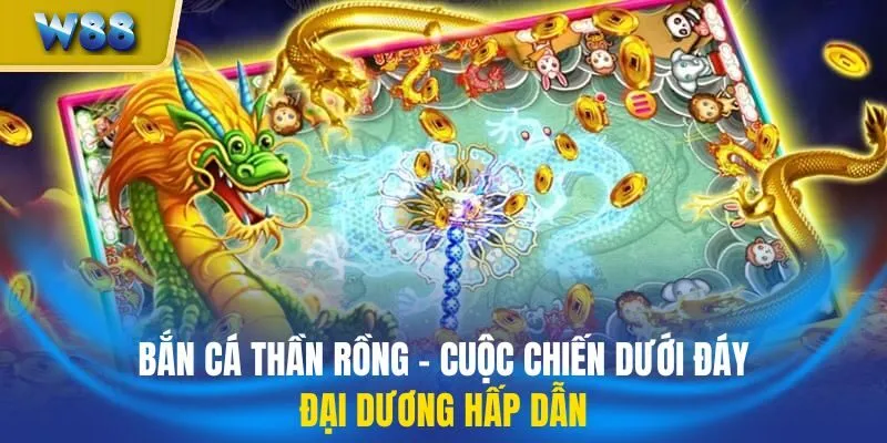 Bắn Cá Thần Rồng – Cuộc Chiến Dưới Đáy Đại Dương Hấp Dẫn