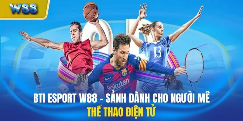 Bti Esport W88 - Sảnh Dành Cho Người Mê Thể Thao Điện Tử