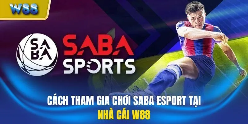 Cách tham gia chơi SABA Esport tại nhà cái W88