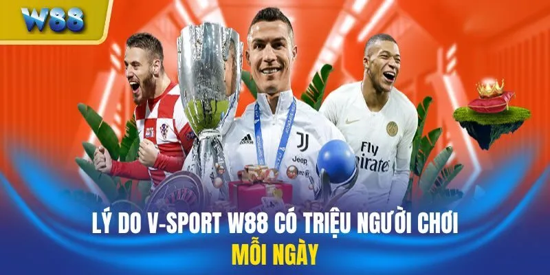 Lý do V-Sport W88 có triệu người chơi mỗi ngày