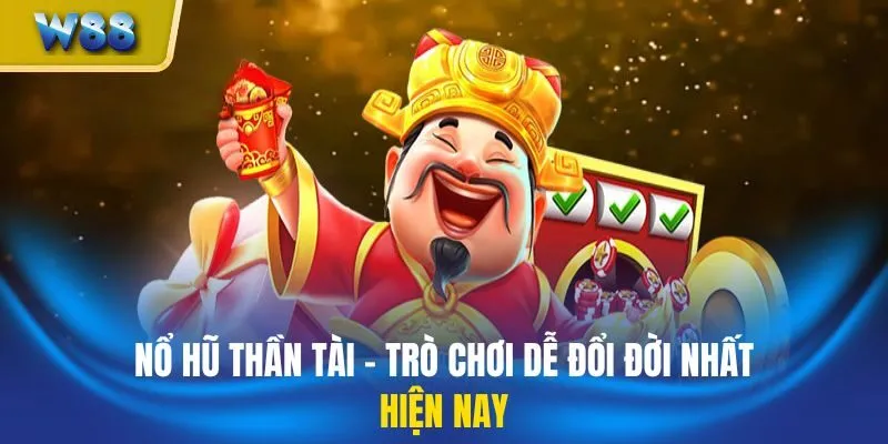 Nổ Hũ Thần Tài - Trò Chơi Dễ Đổi Đời Nhất Hiện Nay